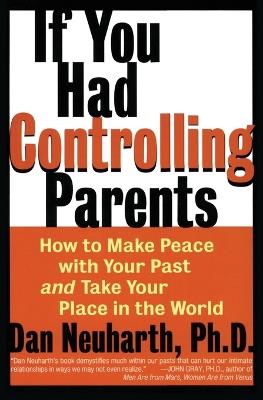 If You Had Controlling Parents: How to Make Peace with Your Past and Take Your Place in the World - Dan Neuharth - cover