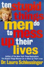 Ten Stupid Things Men Do to Mess Up Their Lives
