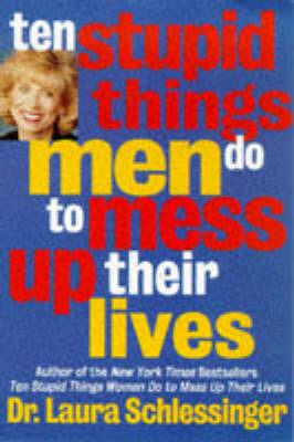 Ten Stupid Things Men Do to Mess Up Their Lives - Laura Schlessinger - cover