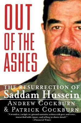 Out of the Ashes: The Resurrection of Saddam Hussein - Andrew Cockburn,Patrick Cockburn - cover