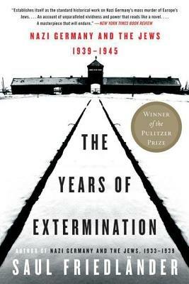 The Years of Extermination: Nazi Germany and the Jews, 1939-1945 - Saul Friedlander - cover