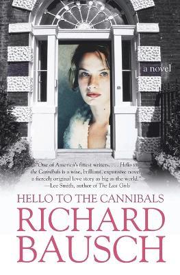Hello to the Cannibals: A Novel - Richard Bausch - cover
