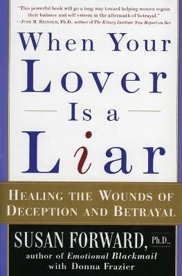 When Your Lover is a Liar: Healing the Wounds of Deception and Betrayal - S. Forward - cover