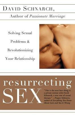 Resurrecting Sex: Solving Sexual Problems and Revolutionizing Your Relationship - David Schnarch,James Maddock - cover