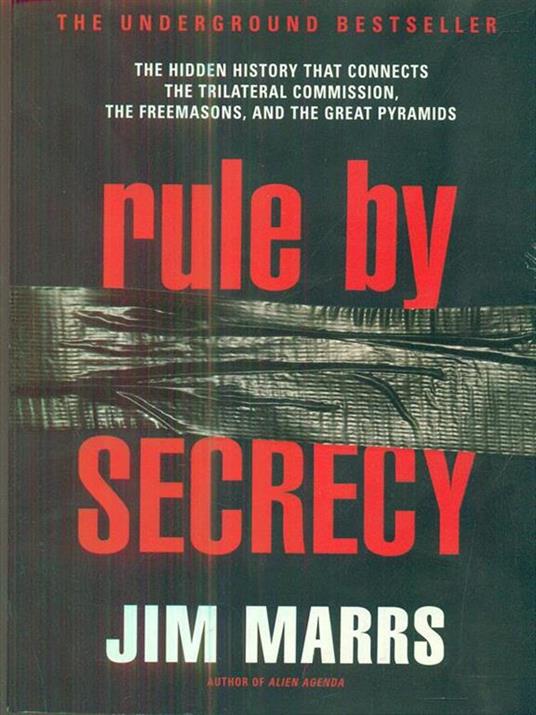 Rule by Secrecy: Hidden History That Connects the Trilateral Commission, the Freemasons, and the Great Pyramids, The - Jim Marrs - cover