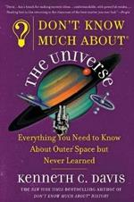 Don't Know Much About(r) the Universe: Everything You Need to Know about Outer Space But Never Learned