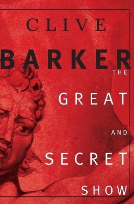 THe Great and Secret Show: The First Book of "the Art" - Clive Barker - cover