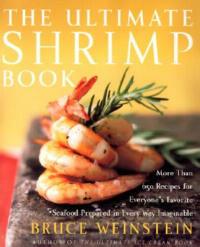 The Ultimate Shrimp Book: More than 650 Recipes for Everyone's Favorite Seafood Prepared in Every Way Imaginable - Bruce Weinstein - cover
