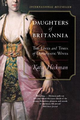 Daughters of Britannia: The Lives and Times of Diplomatic Wives - Katie Hickman - cover