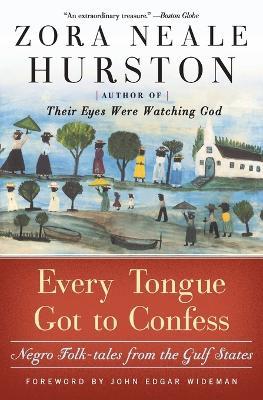 Every Tongue Got to Confess: Negro Folk-Tales from the Gulf States - Zora Neale Hurston - cover