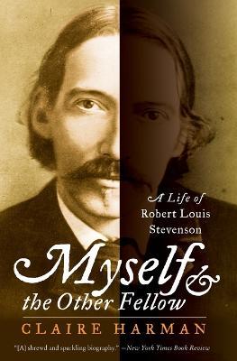 Myself and the Other Fellow: A Life of Robert Lewis Stevenson - Claire Harman - cover