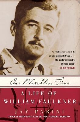 One Matchless Time: A Life Of William Faulkner - Jay Parini - cover