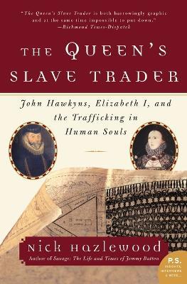 The Queen's Slave Trader: John Hawkyns, Elizabeth I, and the Trafficking in Human Souls - Nick Hazlewood - cover