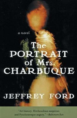 The Portrait of Mrs. Charbuque - Jeffrey Ford - cover