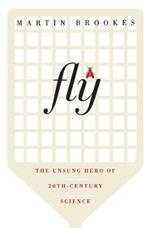 Fly: The Unsung Hero of Twentieth-Century Science