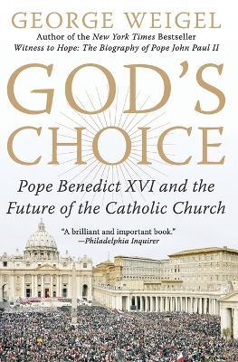 God's Choice: Pope Benedict XVI And The Future Of The Catholic Church - George Weigel - cover
