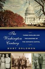 The Washington Century: Three Families And The Shaping Of The Nation's Capital