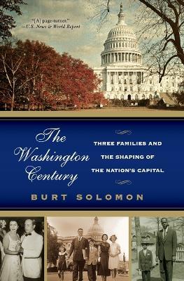 The Washington Century: Three Families And The Shaping Of The Nation's Capital - Burt Solomon - cover