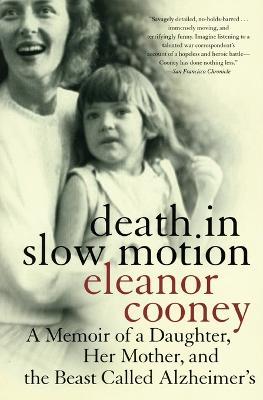 Death In Slow Motion A Memoir of a Daughter, Her Mother and the Beast Called Alzheimer's - Elanor Cooney - cover