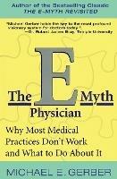 The E-Myth Physician: Why Most Medical Practices Don't Work and What to Do About It - Michael E. Gerber - cover
