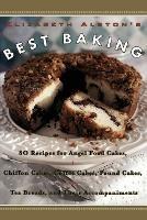 Elizabeth Alston's Best Baking: 80 Recipes for Angel Food Cakes, Chiffon Cakes, Coffee Cakes, Pound Cakes, Tea Breads, and Their Accompaniments - Elizabeth Alston - cover