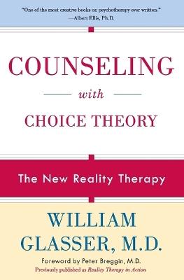 Counseling with Choice Theory: The New Reality Therapy - William Glasser - cover