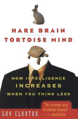 Hare Brain, Tortoise Mind: How Intelligence Increases When You Think Less - Guy Claxton - cover