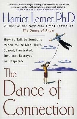 The Dance of Connection: How to Talk to Someone When You're Mad, Hurt, Scared, Frustrated, Insulted, Betrayed, or Desperate - Harriet Lerner - cover
