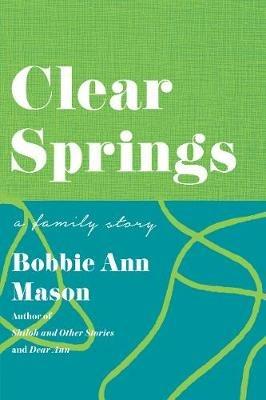 Clear Springs: A Family Story - Bobbie Ann Mason - cover