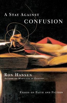 A Stay Against Confusion - Ron Hansen - cover