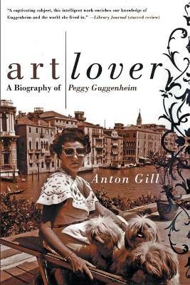Art Lover: A Biography of Peggy Guggenheim - Anton Gill - cover
