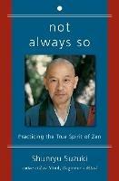 Not Always So: Practicing the True Spirit of Zen - Shunryu Suzuki - cover