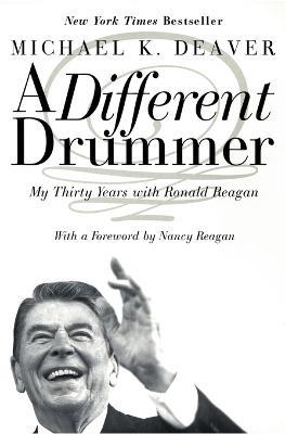 A Different Drummer: My Thirty Years With Ronald Reagan - Michael Deaver - cover