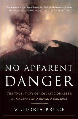 No Apparent Danger: The True Story of Volcanic Disaster at Galeras and Nevado Del Ruiz - Victoria Bruce - cover