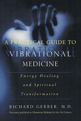 A Practical Guide To Vibrational Medicine - Richard Gerber - cover