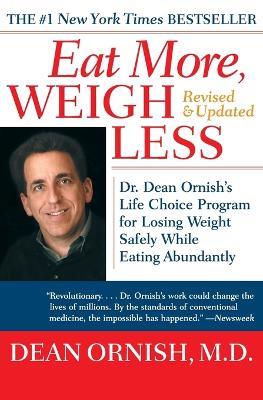 Eat More, Weigh Less: Dr. Dean Ornish's Life Choice Program for Losing Weight Safely While Eating Abundantly - Dean Ornish - cover