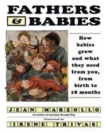 Fathers and Babies: How Babies Grow and What They Need from You, from Birth to 18 Months