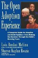 Open Adoption Experience: Complete Guide for Adoptive and Birth Families - From Making the Decision Throug