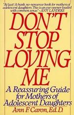 Don't Stop Loving ME: A Reassuring Guide for Mothers of Adolescent Daughters