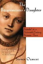 The Burgermeister's Daughter: Scandal in a 16th Century German Town