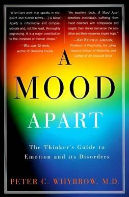 A Mood apart: The Thinker's Guide to Emotion and Its Disorders - Peter C. Whybrow - cover