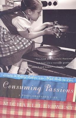 Consuming Passions: A Food Obsessed Life - Lee Michael West - cover