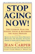 Stop Aging Now!: Ultimate Plan for Staying Young and Reversing the Aging Process, the