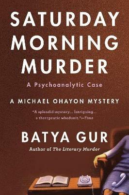 The Saturday Morning Murder: A Psychoanalytic Case - Batya Gur - cover