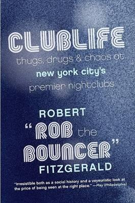 Clublife: Thugs, Drugs. And Chaos At New York City's Premier Nightclubs - Rob The Bouncer - cover