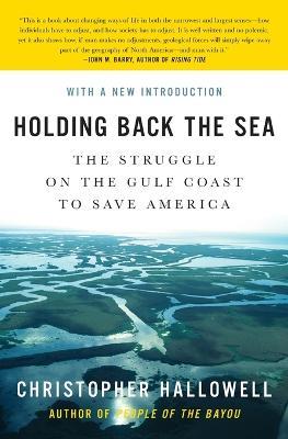Holding Back the Sea: The Struggle on the Gulf Coast to Save America - Christopher Hallowell - cover