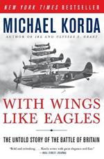With Wings Like Eagles: The Untold Story of the Battle of Britain