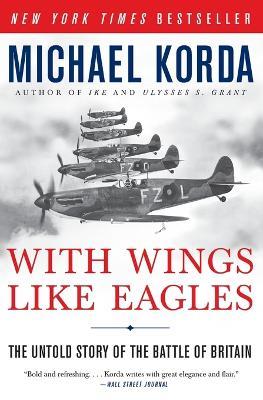 With Wings Like Eagles: The Untold Story of the Battle of Britain - Michael Korda - cover