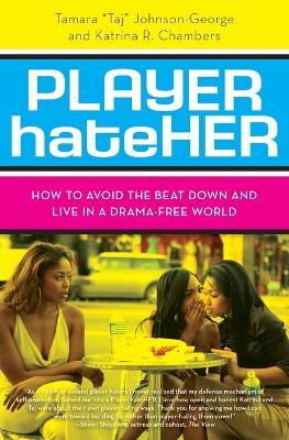 Player Hateher: How Tp Avoid the Beat Down and Live in a Drama-free World - Tamara A. Johnson-George - cover