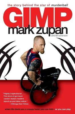 Gimp: The Story Behind the Star of Murderball - Mark Zupan,Tim Swanson - cover